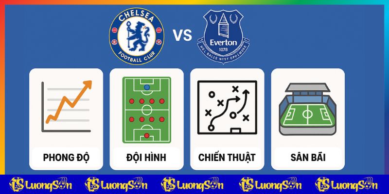 Yếu tố ảnh hưởng trận Chelsea vs Everton tại luongsontv